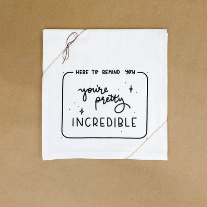 You're Incredible Flour Sack Tea Towel