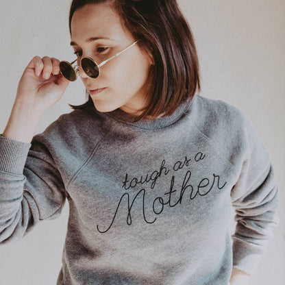 Tough as a Mother Sweatshirt |  Gray